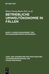 Betriebliche Umweltökonomie in Fällen, Band II, Umweltmanagement und ökologieorientierte Instrumente