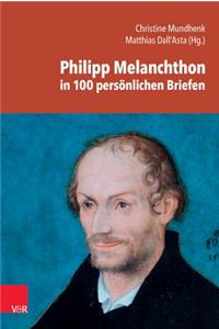 Philipp Melanchthon in 100 Personlichen Briefen