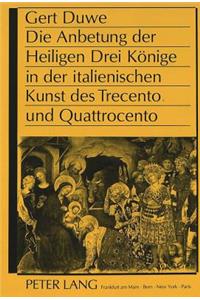 Anbetung Der Heiligen Drei Koenige in Der Italienischen Kunst Des Trecento Und Quattrocento