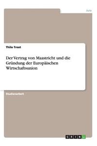 Vertrag von Maastricht und die Gründung der Europäischen Wirtschaftsunion