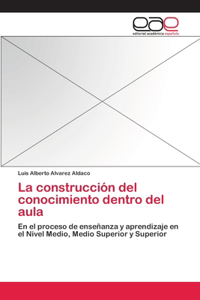 La construcción del conocimiento dentro del aula