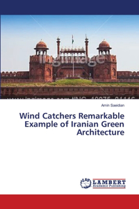 Wind Catchers Remarkable Example of Iranian Green Architecture