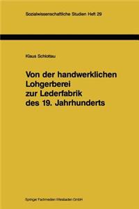 Von Der Handwerklichen Lohgerberei Zur Lederfabrik Des 19. Jahrhunderts