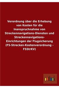 Verordnung Uber Die Erhebung Von Kosten Fur Die Inanspruchnahme Von Streckennavigations-Diensten Und Streckennavigations- Einrichtungen Der Flugsicher