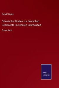 Ottonische Studien zur deutschen Geschichte im zehnten Jahrhundert