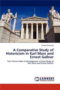 A Comparative Study of Historicism in Karl Marx and Ernest Gellner
