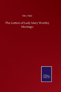 Letters of Lady Mary Wortley Montagu