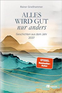 Alles wird gut - nur anders
