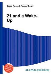 21 and a Wake-Up