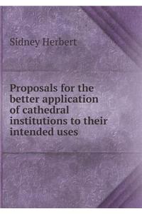 Proposals for the Better Application of Cathedral Institutions to Their Intended Uses
