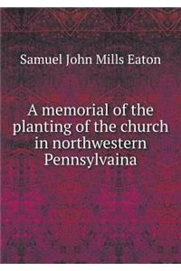 A Memorial of the Planting of the Church in Northwestern Pennsylvaina