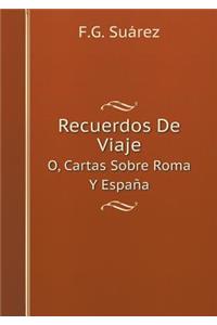 Recuerdos de Viaje O, Cartas Sobre Roma Y España