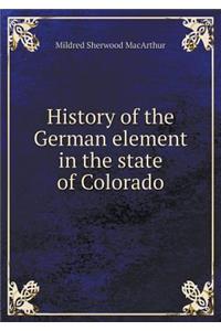 History of the German Element in the State of Colorado