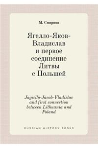Jagiello-Jacob-Vladislav and first connection between Lithuania and Poland