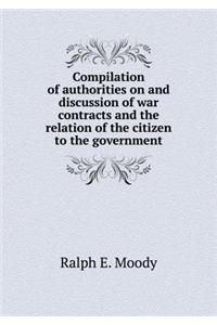 Compilation of Authorities on and Discussion of War Contracts and the Relation of the Citizen to the Government