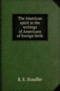 American spirit in the writings of Americans of foreign birth