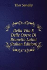 Della Vita E Delle Opere Di Brunetto Latini (Italian Edition)