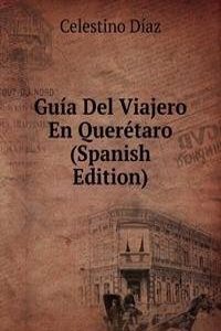Guia Del Viajero En Queretaro (Spanish Edition)