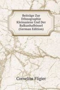 Beitrage Zur Ethnographie Kleinasiens Und Der Balkanhalbinsel (German Edition)