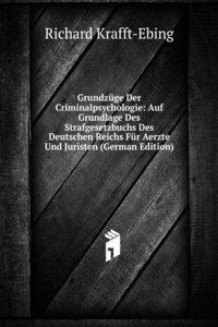 Grundzuge Der Criminalpsychologie: Auf Grundlage Des Strafgesetzbuchs Des Deutschen Reichs Fur Aerzte Und Juristen (German Edition)