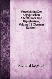 Verzeichniss Der Aegyptischen Alterthumer Und Gipsabgusse, Volume 11 (German Edition)