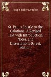 St. Paul's Epistle to the Galatians: A Revised Text with Introduction, Notes, and Dissertations (Greek Edition)