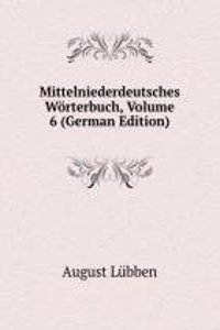 Mittelniederdeutsches Worterbuch, Volume 6 (German Edition)