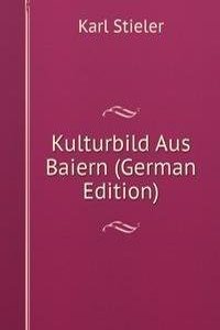 Kulturbild Aus Baiern (German Edition)