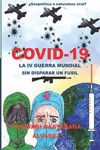 Covid - 19 La IV Guerra Mundial Sin Disparar Un Fusil