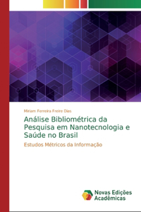 Análise Bibliométrica da Pesquisa em Nanotecnologia e Saúde no Brasil