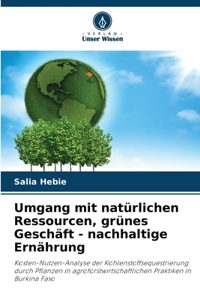 Umgang mit natürlichen Ressourcen, grünes Geschäft - nachhaltige Ernährung