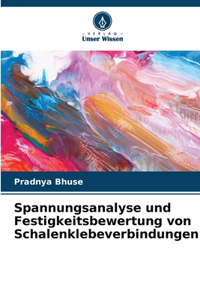 Spannungsanalyse und Festigkeitsbewertung von Schalenklebeverbindungen