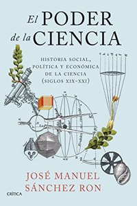 El poder de la ciencia: Historia social, politica y economica de la ciencia (siglos XIX-XXI)