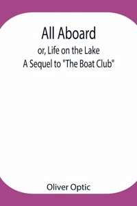 All Aboard; or, Life on the Lake; A Sequel to 