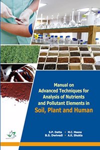 Manual on Advanced Techniques for Analysis of Nutrients and Pollutant Elements in Soil,Plant and Human