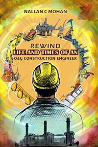 Rewind Life And Times of An Oil And Gas Construction Engineer