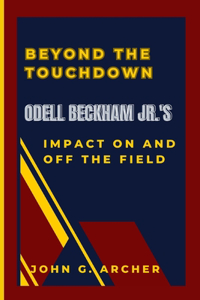 Beyond the Touchdown Odell Beckham Jr.'s Impact on and Off the Field