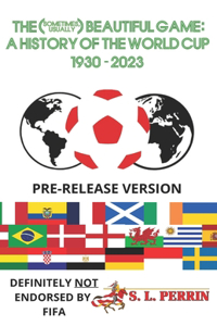 (Sometimes, Usually) Beautiful Game: A History of the World Cup 1930-2023