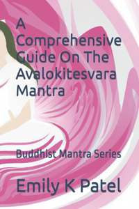 Comprehensive Guide On The Avalokitesvara Mantra