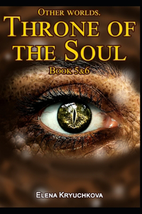 Other worlds. Throne of the Soul. Book 5&6
