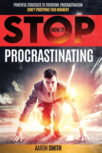 How to Stop Procrastinating