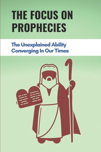 The Focus On Prophecies