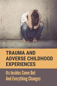 Trauma And Adverse Childhood Experiences