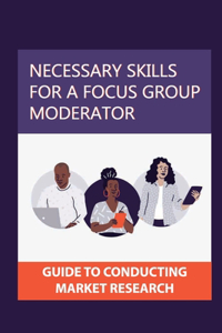 Necessary Skills For A Focus Group Moderator