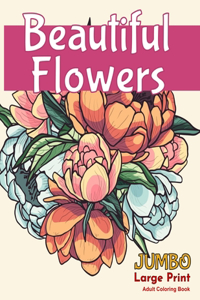 Beautiful FlowersJUMBO Large Print Adult Coloring Book