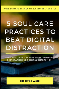 5 Soul Care Practices to Beat Digital Distraction