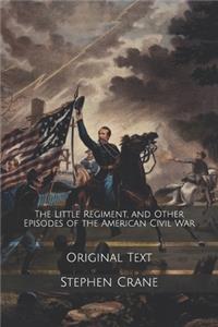 The Little Regiment, and Other Episodes of the American Civil War