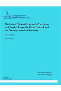 The United Nations Framework Convention on Climate Change, the Kyoto Protocol, and the Paris Agreement: A Summary