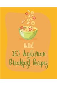 Hello! 365 Vegetarian Breakfast Recipes