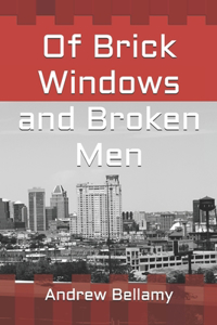 Of Brick Windows and Broken Men